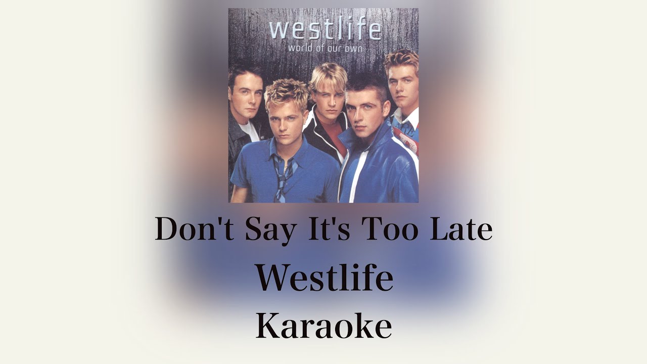 Westlife - Don't Say It's Too Late (Instrumental/Karaoke)
