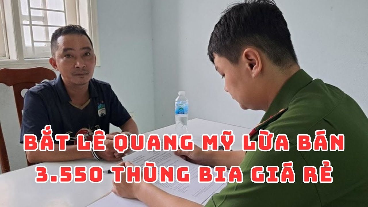 BẮT Lê Quang Mỹ LỪA BÁN 3550 thùng bia GIÁ RẺ chiếm đoạt gần 700 triệu đồng #tintuc #thoisu #tinnong
