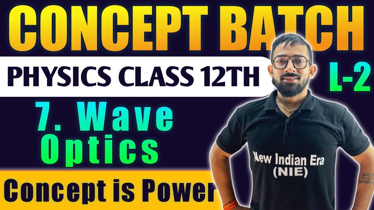 Lecture -2 || 7. Wave Optics Physics Class 12th #Conceptbatch New Indian era #nie HSC Board