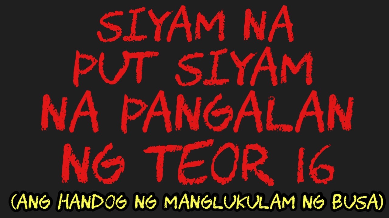 SIYAM NA PUT SIYAM NA PANGALAN NG TEOR 16 (ANG HANDOG NG MANGKUKULAM NG BUSA)
