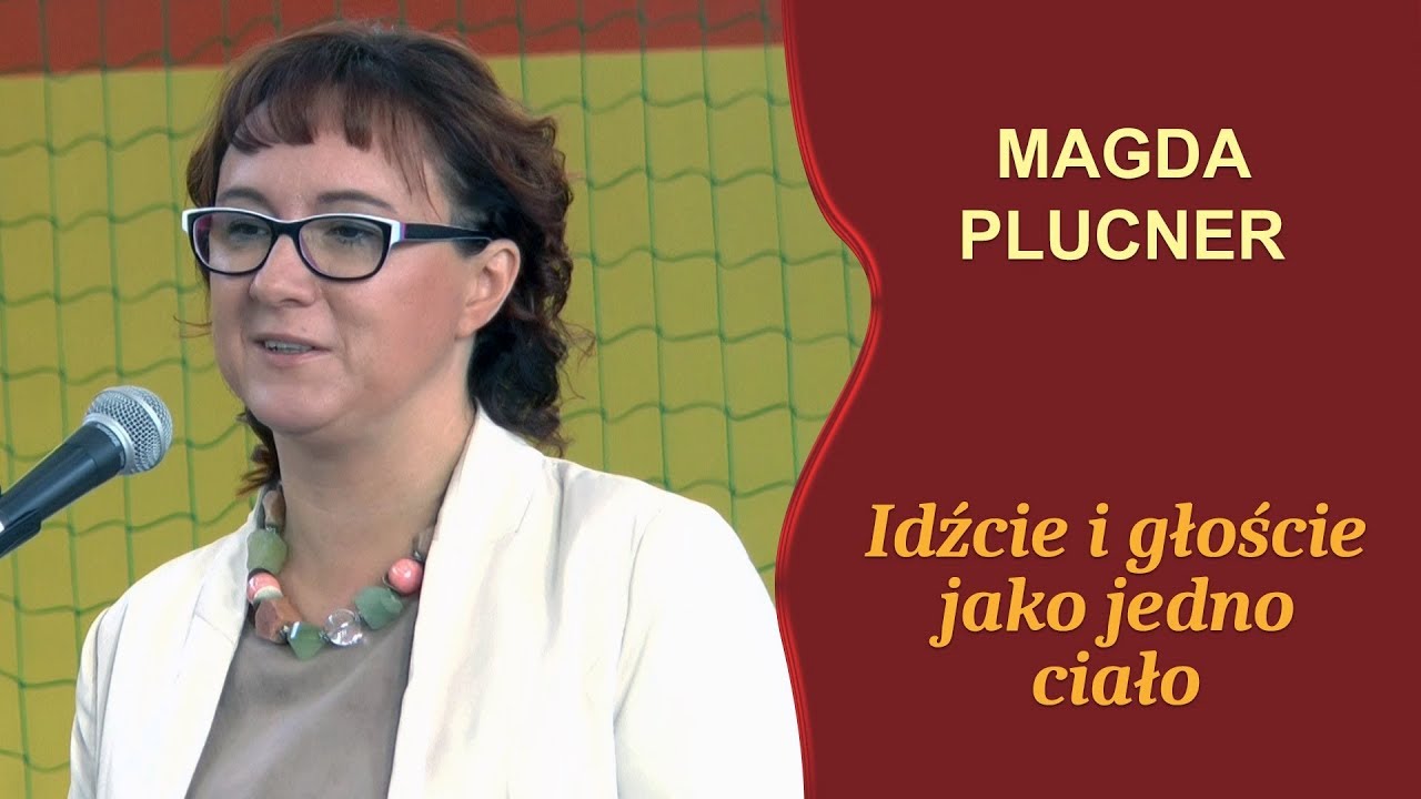 Magdalena Plucner -„Idźcie i głoście jako jedno ciało”