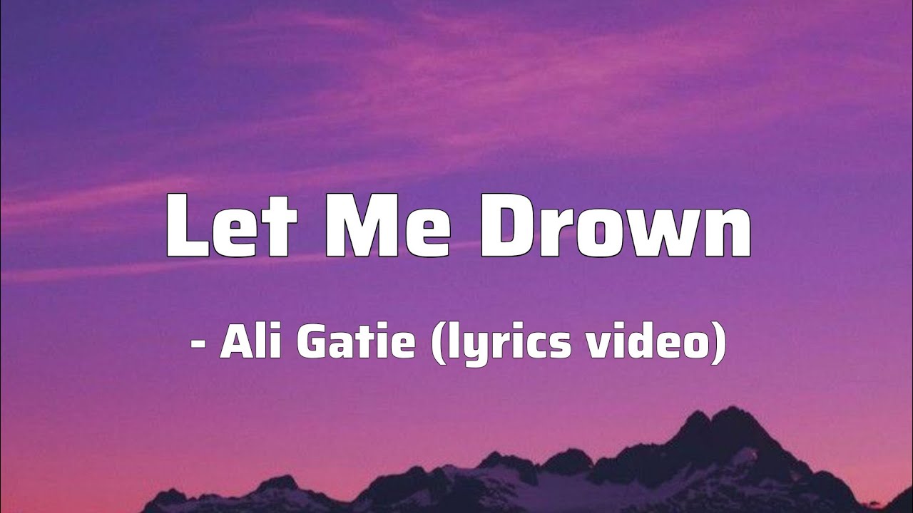 Let me drown - Ali Gatie (lyrics video)