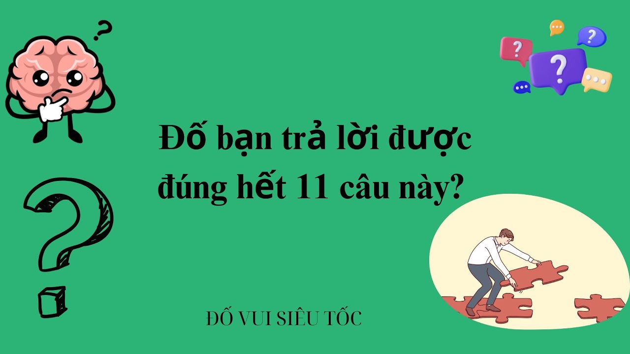 Đố bạn trả lời được đúng hết 11 câu này ?