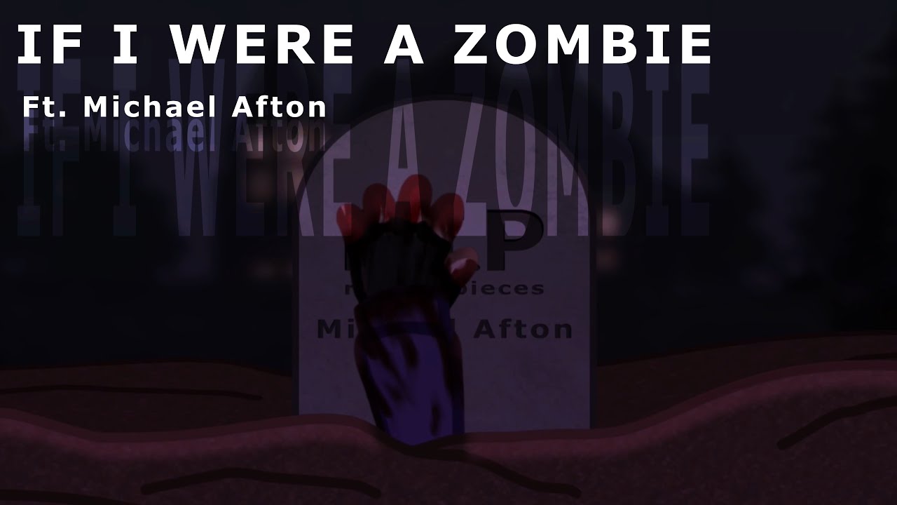 The Zombie Song || If I were a zombie || ft. Michael Afton || FNAF ||