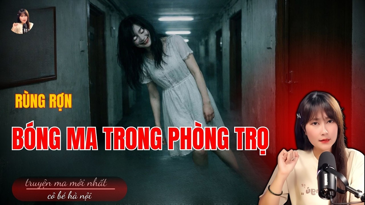 Truyện Ma Có Thật :  BÓNG MA TRONG PHÒNG TRỌ  | Cô Bé Hà Nội