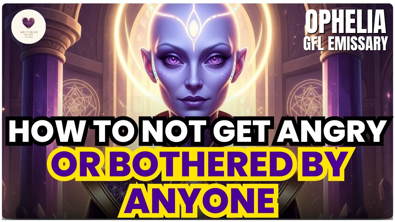 Starseed Sister, This is How to Never Get Angry or Bothered by Anyone | Arcturian Love Message