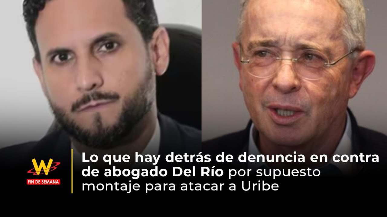 Lo que hay detr&aacute;s de denuncia en contra de abogado Del R&iacute;o por supuesto montaje para atacar a Uribe
