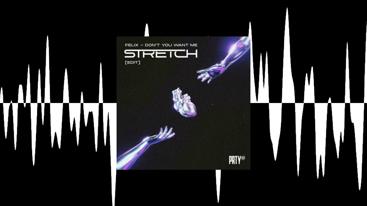 Felix - Don't You Want Me (Stretch Edit)