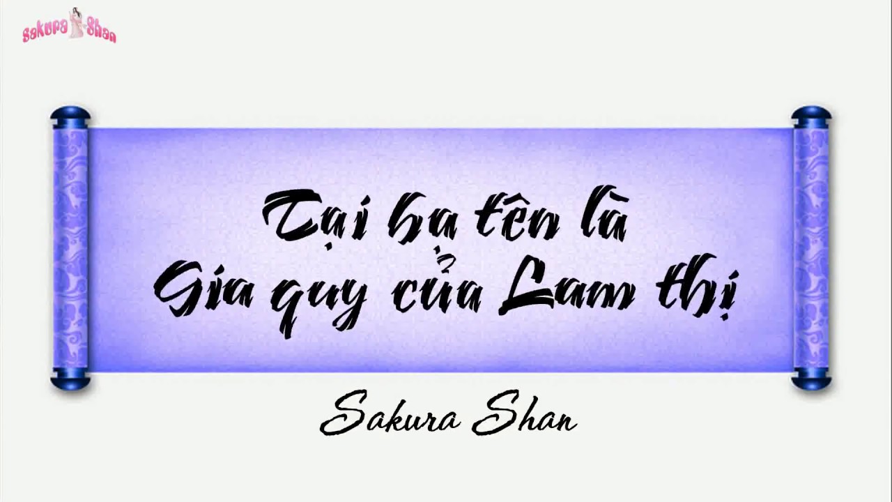 [Lời Việt] Ta Tên Là Gia Huấn Lam Thị 我名叫蓝氏家训 cover - Sakura Shan *Quẩy cùng Ma đạo*