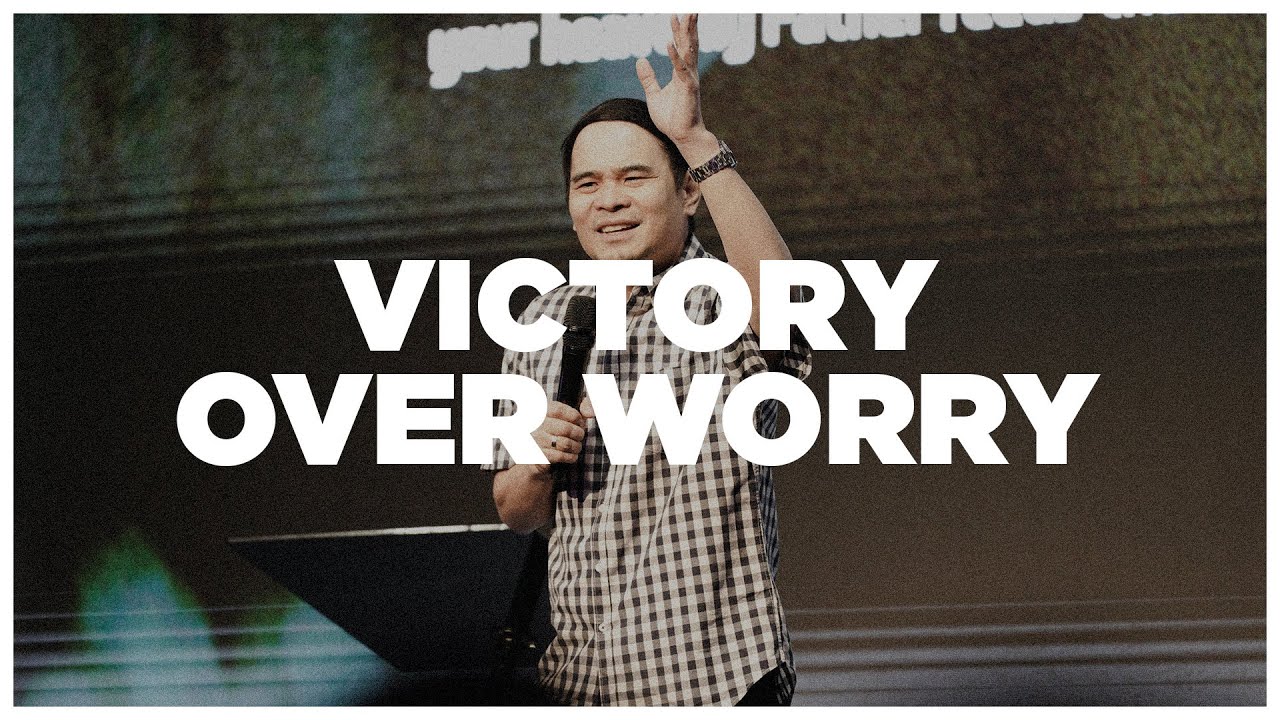 Victory Over Worry | Pastor Ru Dela Torre
