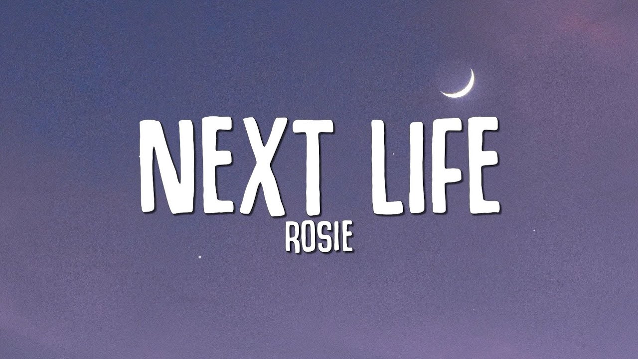 ROSIE - Next Life (Lyrics)