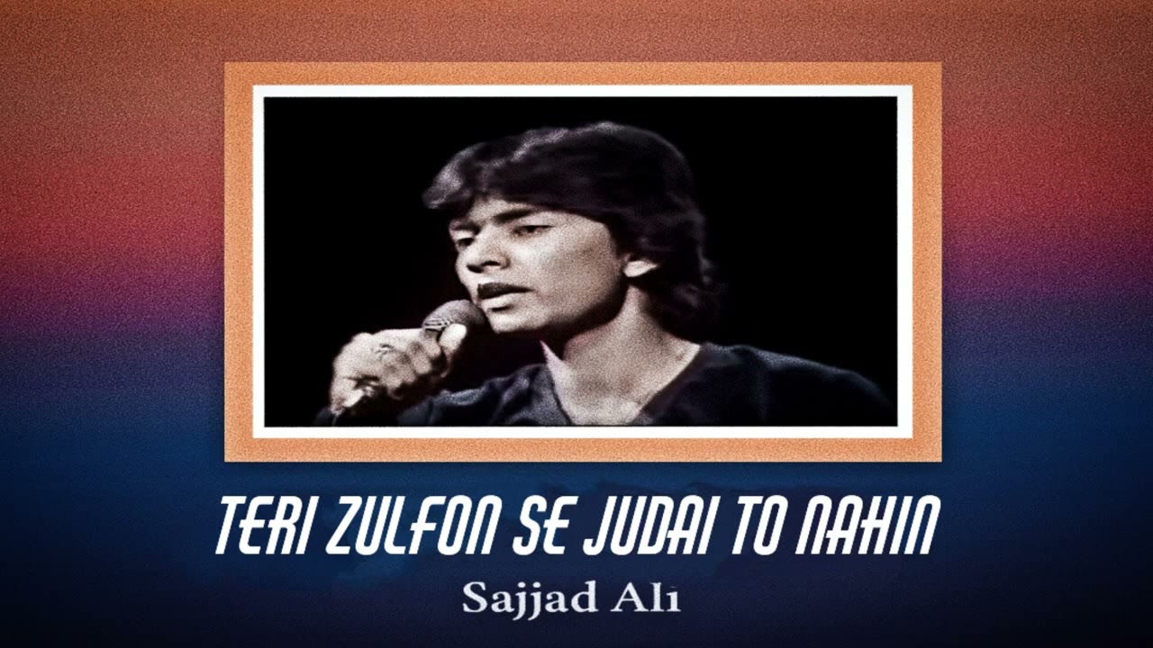 Teri Zulfon Se Judai To Nahin | Sajjad Ali |