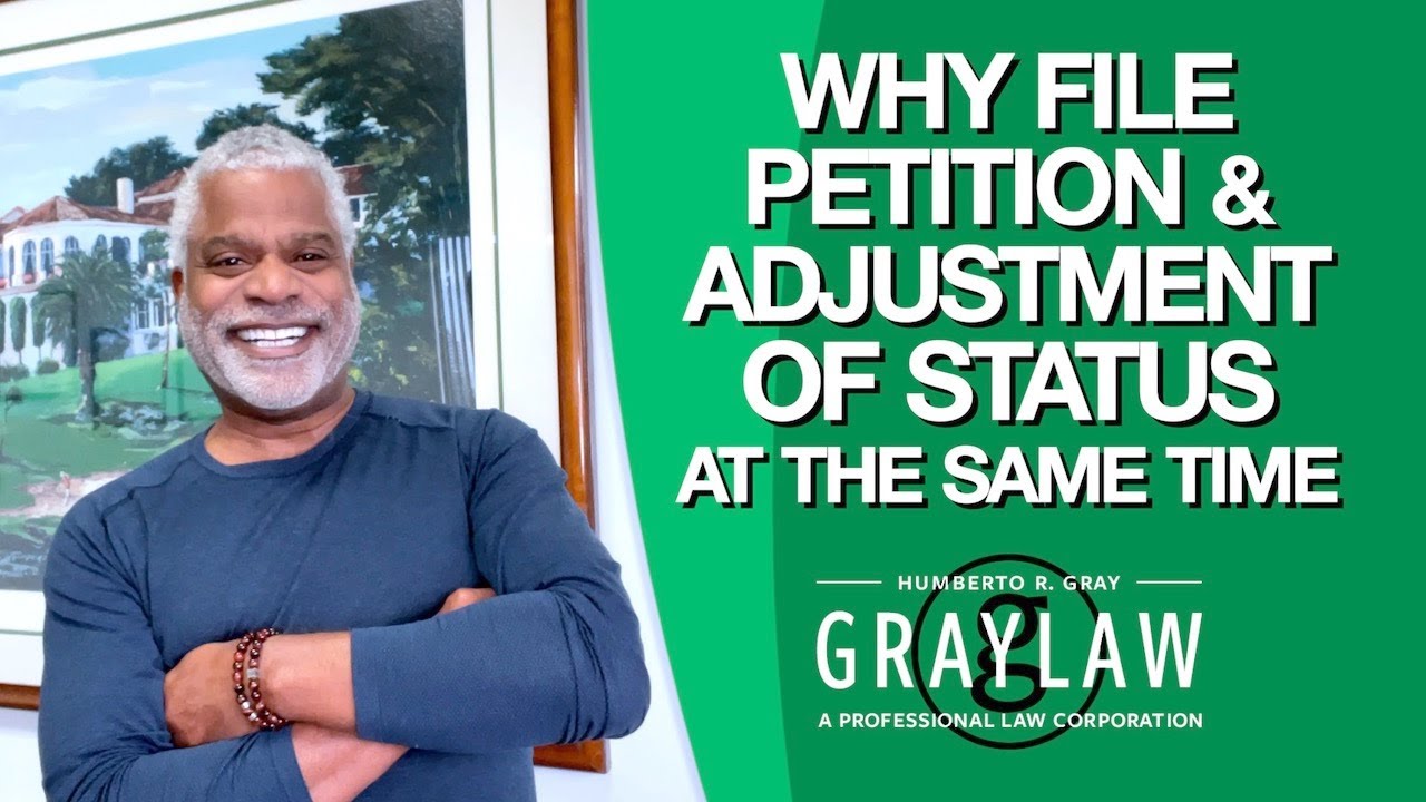 Why File Your Petition & the Adjustment of Status Application Concurrently - GrayLaw TV