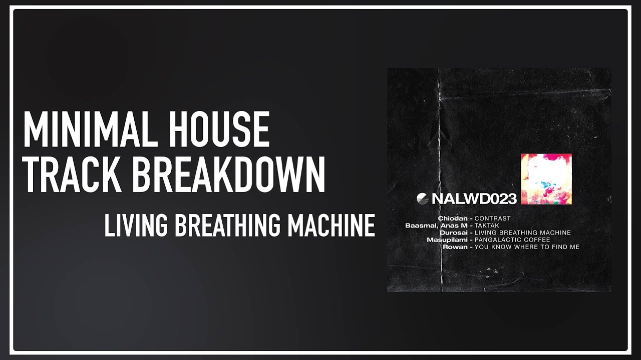 Minimal House Track Breakdown: Living Breathing Machine