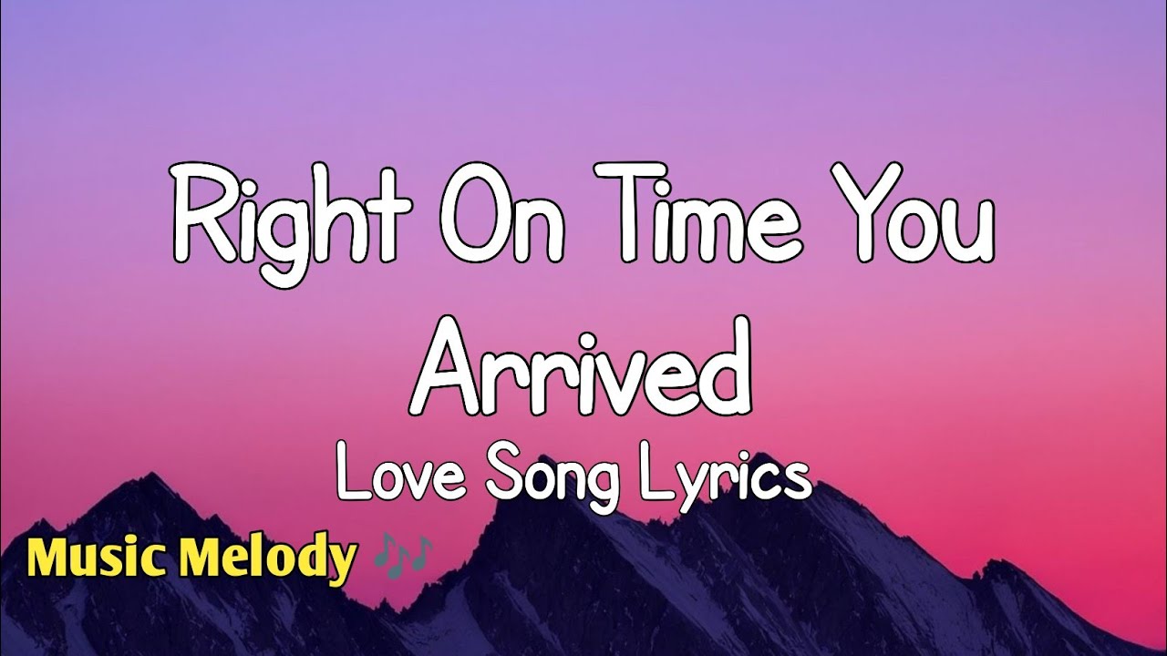Right On Time You Arrived - Romantic Love Song (Lyrics) 😚