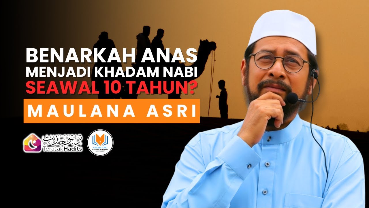 Maulana Asri - Benarkah Anas Menjadi Khadam Nabi Seawal 10 Tahun