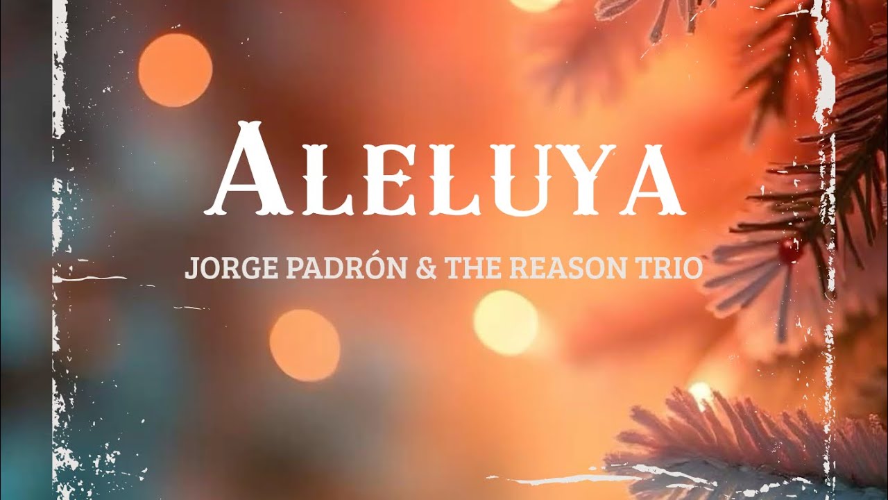 Aleluya - Jorge Padr&oacute;n ft The Reason Tr&iacute;o 