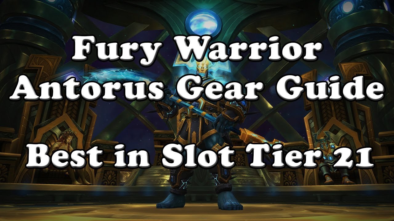 Fury Warrior Antorus Gear Guide - Best in Slot Tier 21
