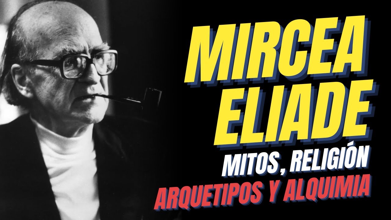 MIRCEA ELIADE: Mitos, Religión, Arquetipos y Alquimia | HISTORIA de las RELIGIONES | Carl G. Jung