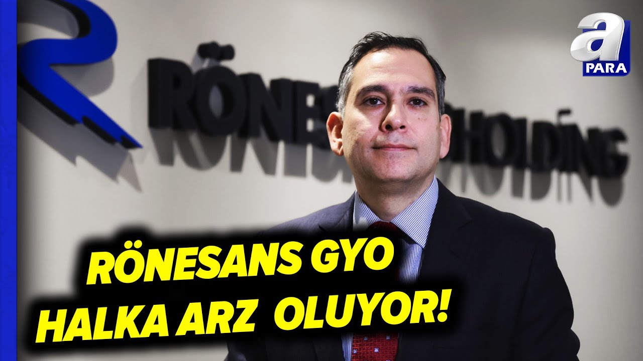 Rönesans Gayrimenkul Yatırım Halka Arz Oluyor! Şirket Hakkındaki Tüm Detaylar! l A Para