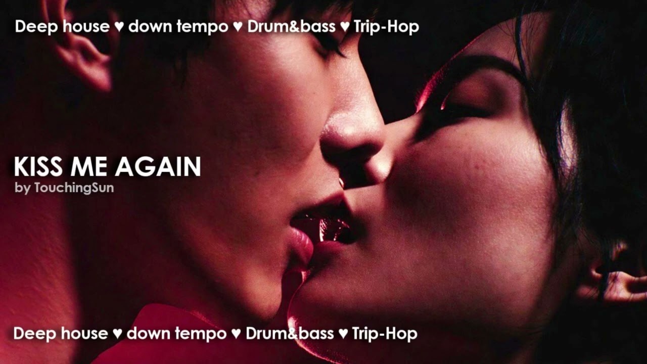 KISS ME AGAIN 💋 Deep House / Down Tempo / Drum & Bass / Trip-Hop | Sexy Chill Mix