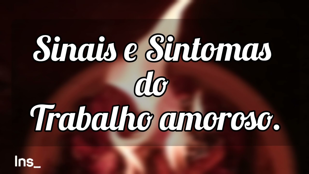 🌼Sinais e Sintomas do Trabalho amoroso.