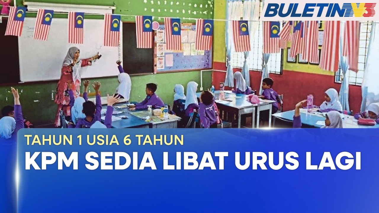 TAHUN 1 USIA 6 TAHUN | KPM Sedia Libat Urus Lagi Jika Masih Ada Yang Tidak Puas Hati