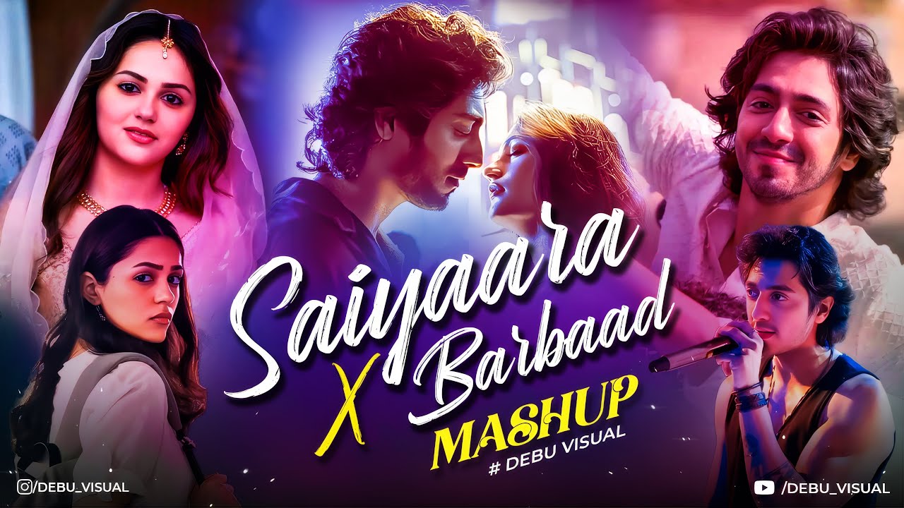Saiyaara X Barbaad Mashup | Jubin Nautiyal & Arijit Singh | Latest 4K Mashups