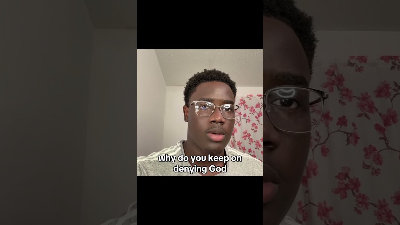 Why do you keep on denying God? 