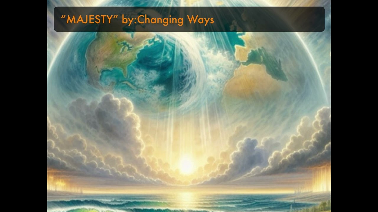 “MAJESTY” by:Changing Ways