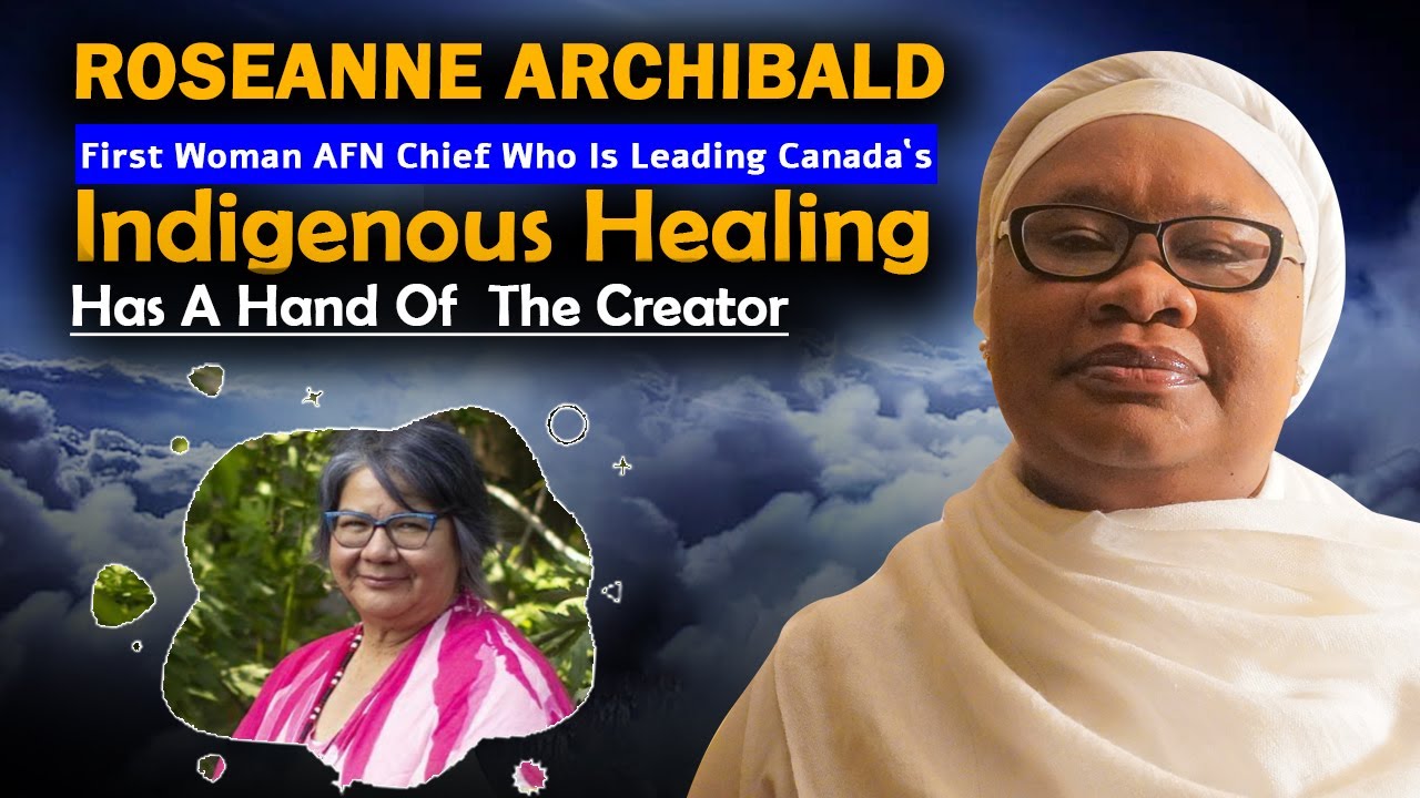 Rose-Anne Archibald  Who Is Leading Canada`s  Indigenous Healing, Has A Hand Of The Creator !