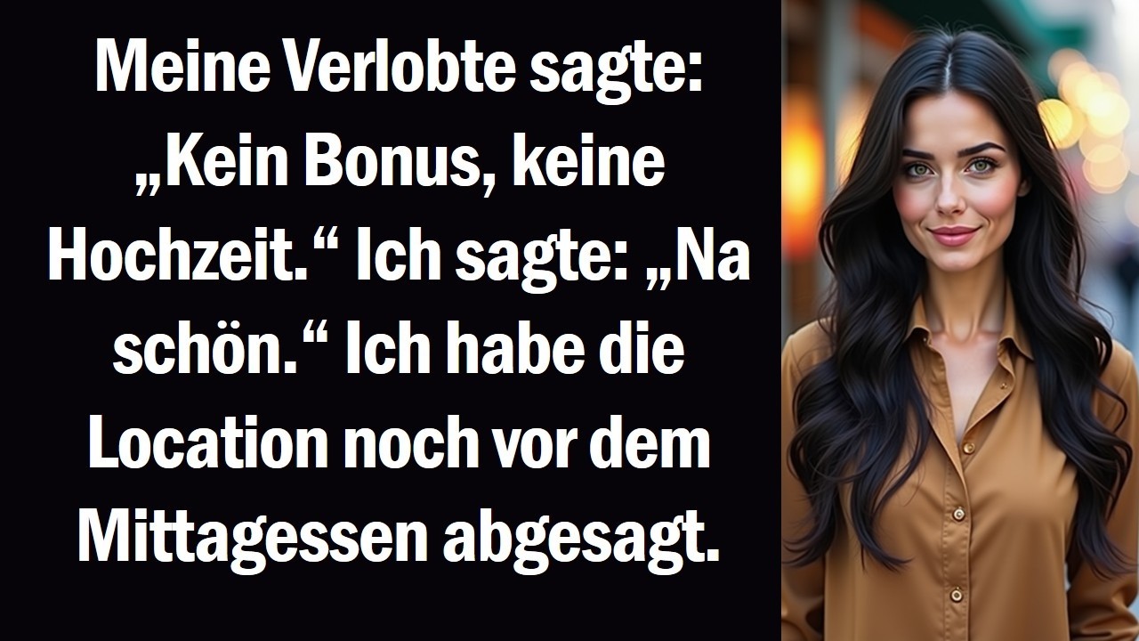 Meine Verlobte sagte „Kein Bonus, keine Hochzeit.“ Ich sagte „Na schön.“ Ich habe die Location noch