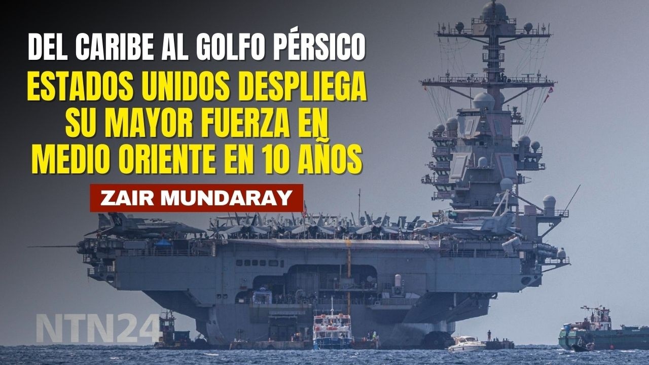 Del Caribe al Golfo Pérsico: Estados Unidos despliega su mayor fuerza en Medio Oriente en 10 años