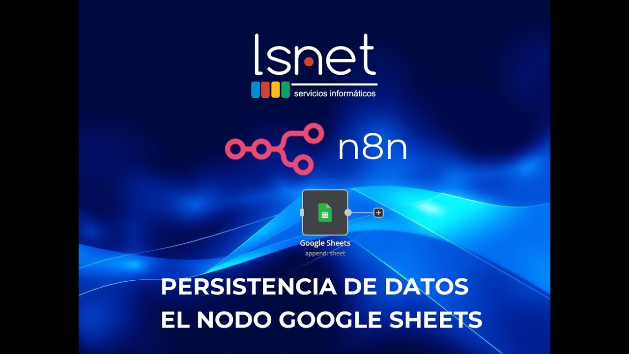 Aprende a Gestionar Datos en n8n: Uso del Nodo Google Sheets - Parte 3