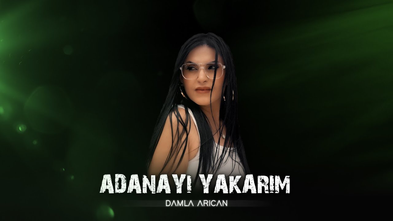 DAMLA ARICAN - SENİN İÇİN ADANAYI YAKARIM