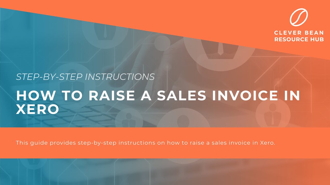 Step by step instructions: How to Raise a Sales Invoice in Xero