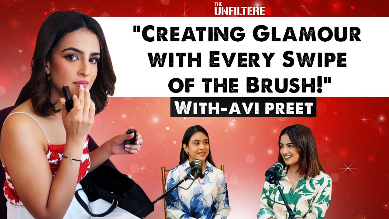 Creating Glamour with every Swipe of Brush |  Podcast with AviPreet Bindra  | The Unfiltered