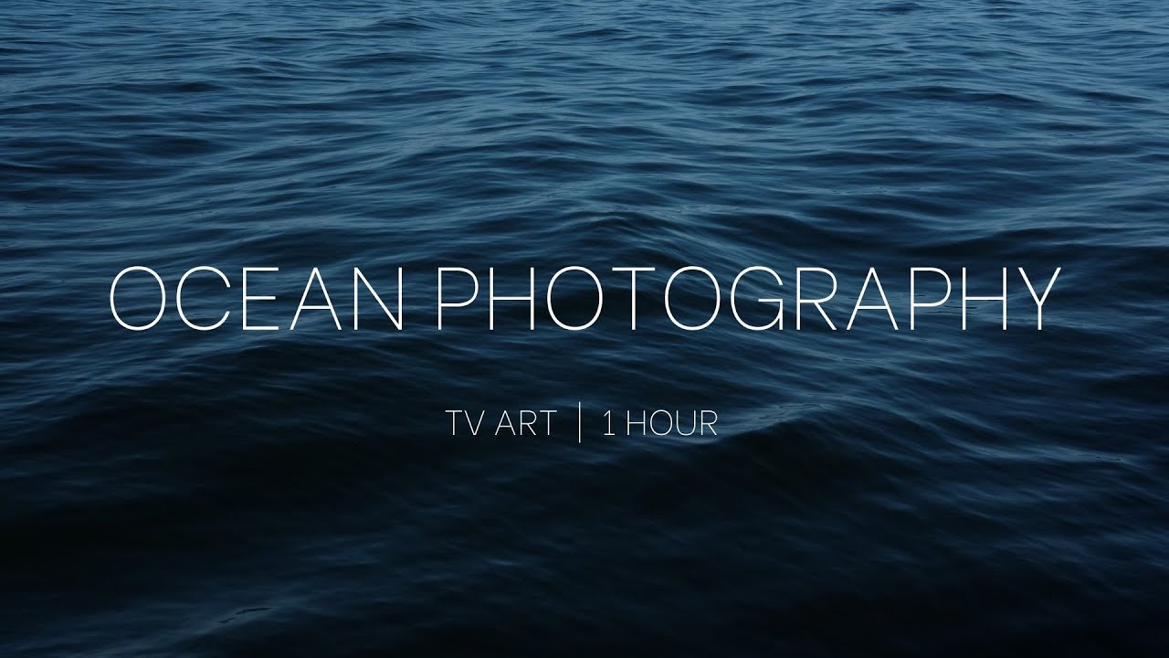 TV ART: OCEAN PHOTOGRAPHY | 1 HOUR | 10 PHOTOS | NO SOUND