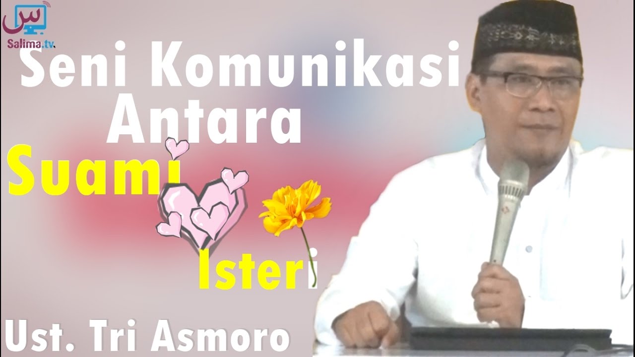 Seni Komunikasi Antara Suami & Isteri - Ustadz Tri Asmoro