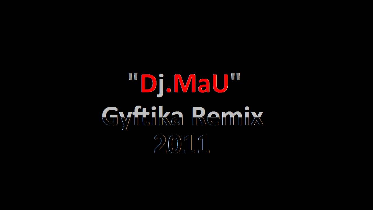 Dj MaU - Gyftika rmx