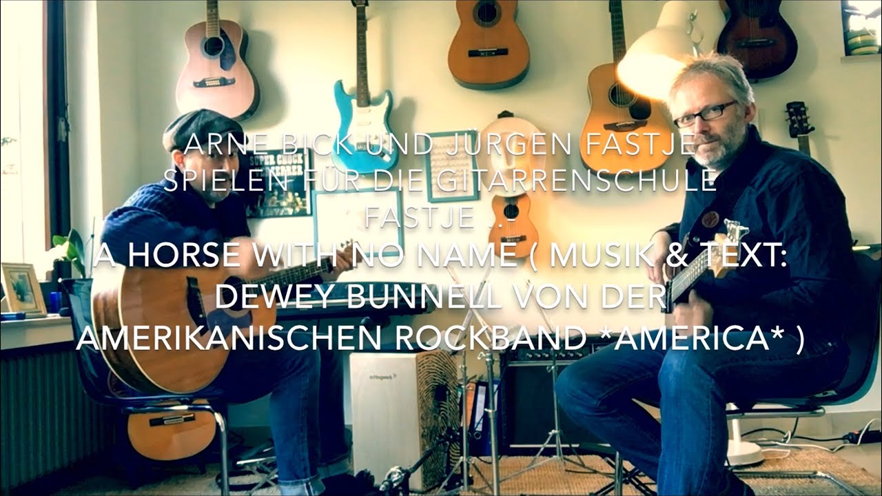 A Horse with no Name ( Musik & Text : Dewey Bunnell / America ) hier von A. Bick & J. Fastje