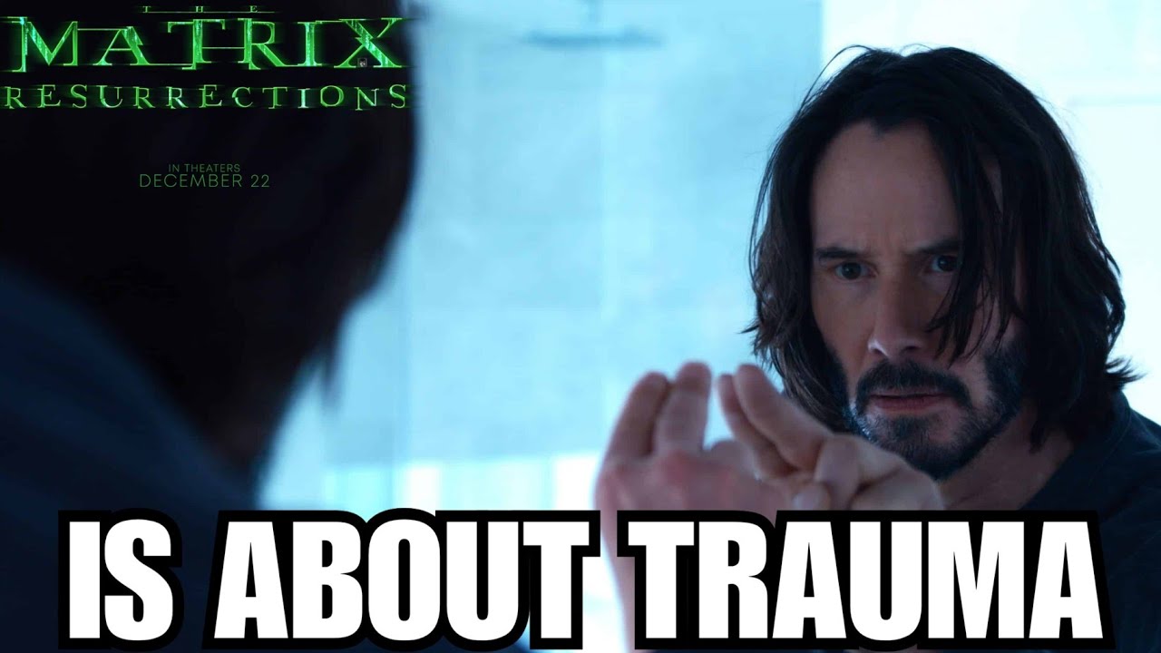 The Matrix Resurrections Is About Trauma | Maybe That's Why You Don't Like It?