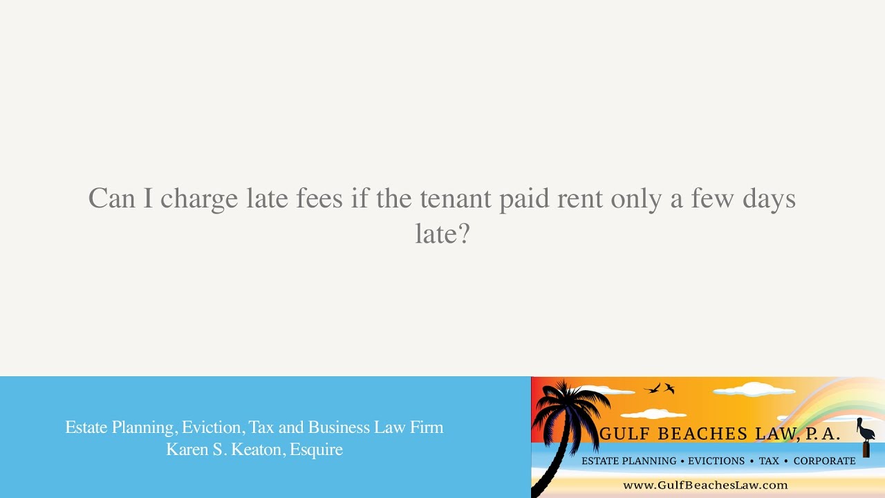 Can I charge late fees if the tenant paid rent only a few days late?