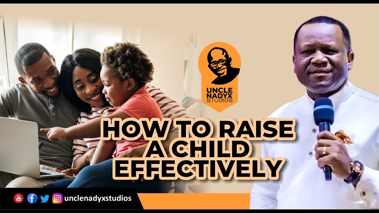 HOW TO RAISE A CHILD EFFECTIVELY (EFFECTIVE PARENTING) | DR. DAVID OGBUELI