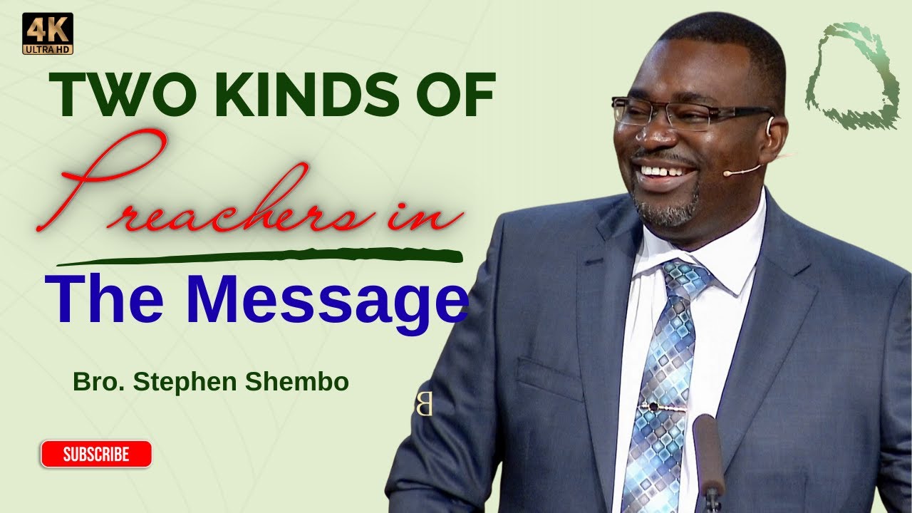 Two Kinds of Preachers in The Message - Bro. Stephen Shembo