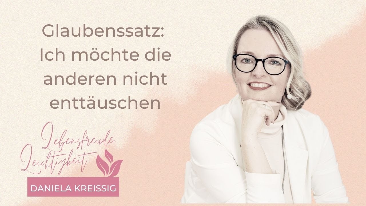 Ich will die anderen nicht entt&auml;uschen - Woher der Glaubenssatz kommt und was du dagegen tun kannst