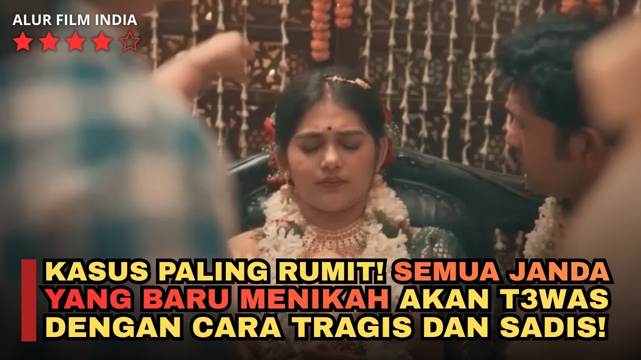 KASUS PSIK0P3T PALING MEMBINGUNGKAN! SEMUA JANDA YANG BARU MENIKAH TIBA-TIBA T3WAS! alur film india
