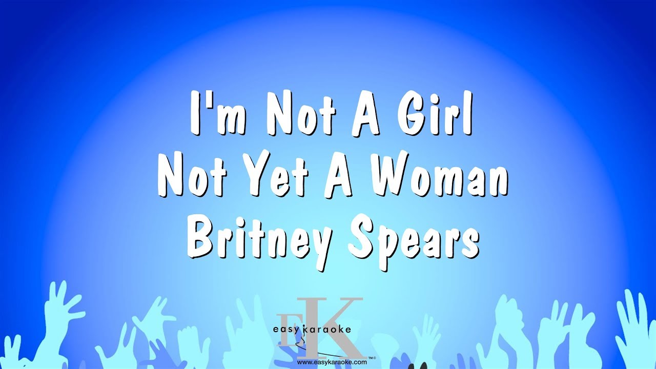 I'm Not A Girl Not Yet A Woman - Britney Spears (Karaoke Version)