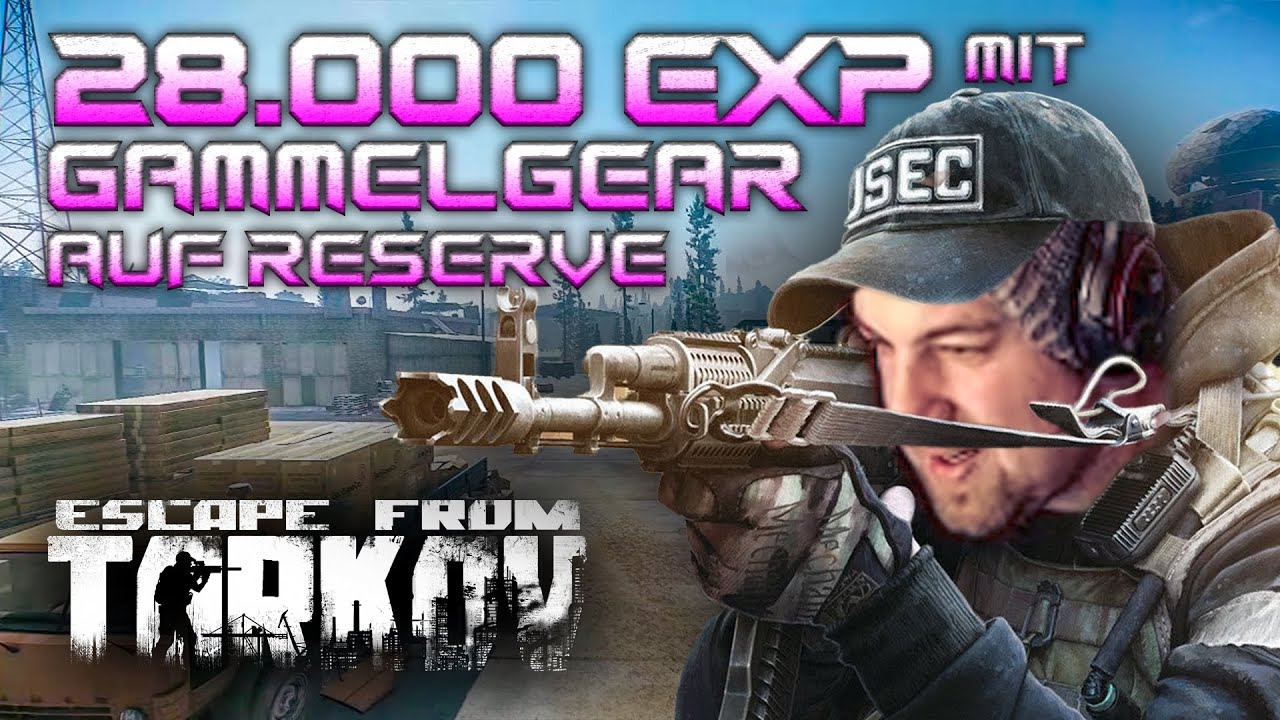 28.000 EXP Runde mit Gammelgear auf Reserve! [Escape from Tarkov - Gameplay - Deutsch]