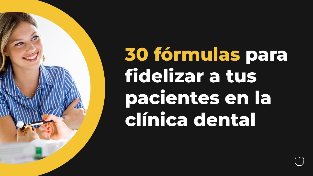 30 fórmulas para fidelizar a tus pacientes en la clínica dental
